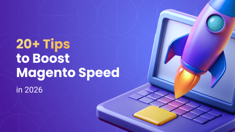 Magento Performance Optimization: 20+ Tips to Boost Magento Speed