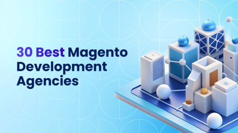 Top 30 Magento Development Agencies to Hire in 2026