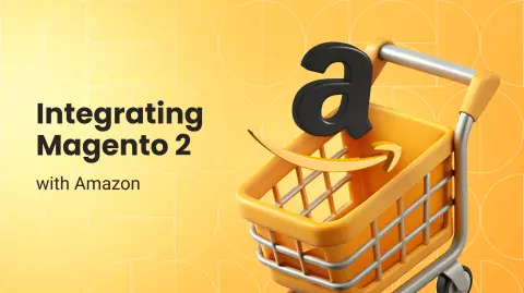 Seamless Magento 2 Amazon Integration: The Complete Guide