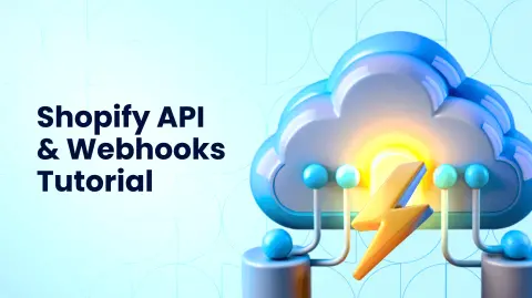 Shopify Webhooks and API Integration Tutorial: Add Custom Store Functionality