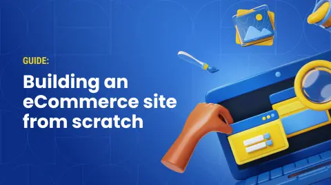 Build an E-commerce Website from Scratch: 2024 Guide for E-commerce Success