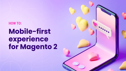 Mobile Optimization in Magento 2: Creating a Mobile-First Experience