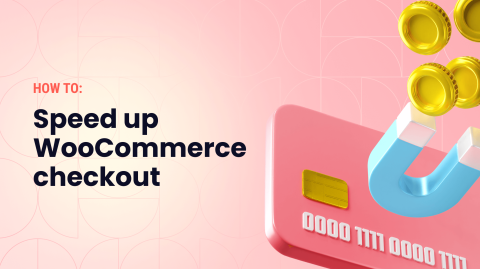 How to Speed Up WooCommerce Checkout for Better Conversions