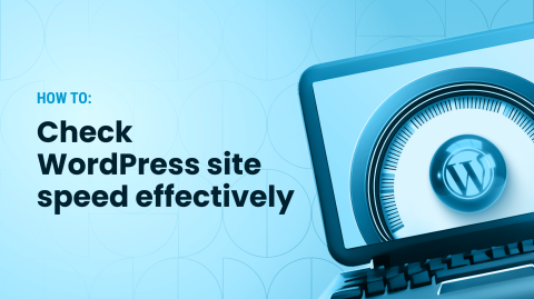 How to Check and Improve WordPress Site Speed Effectively