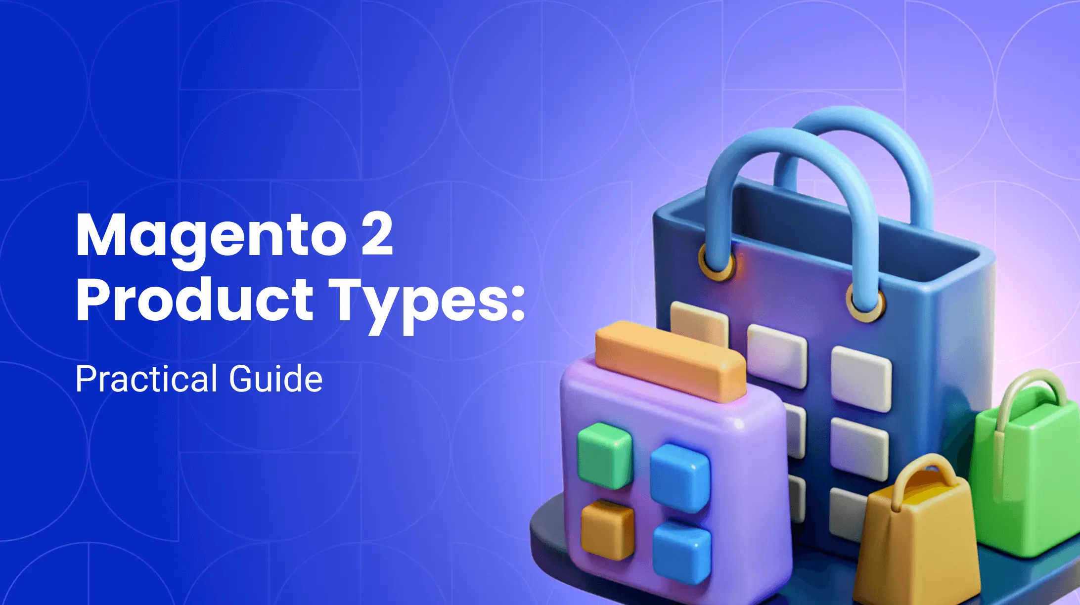 6 Magento 2 Product Types: A Practical Guide with Examples