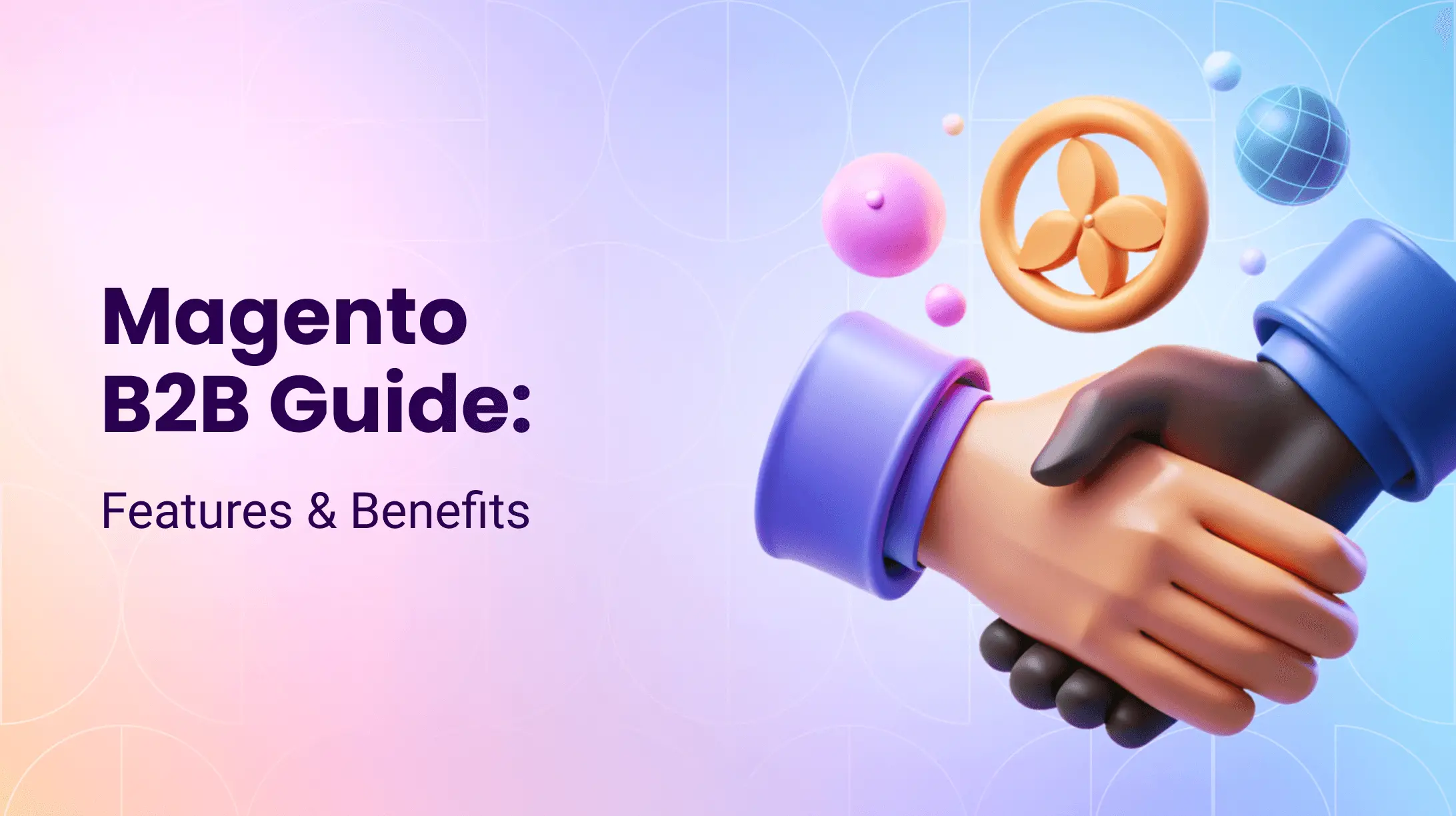 Magento B2B Features: Key Benefits for Your E-commerce Store