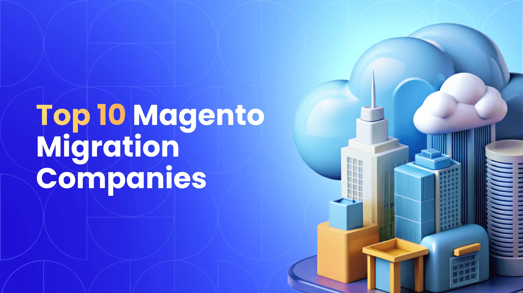 10 Best Magento Migration Companies for a Seamless Move