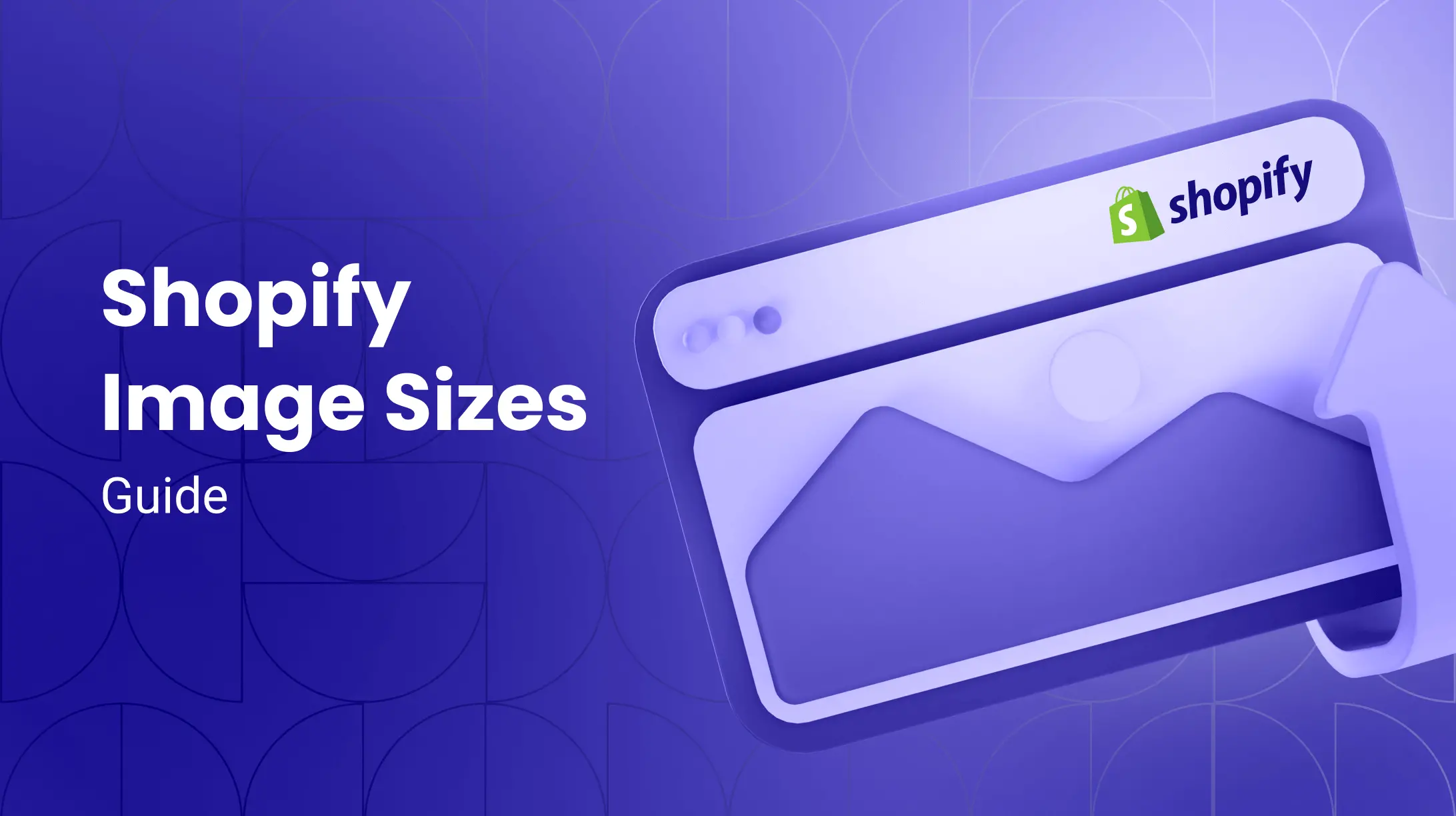 Shopify Image Sizes Guide: Products, Logo, Banners & More