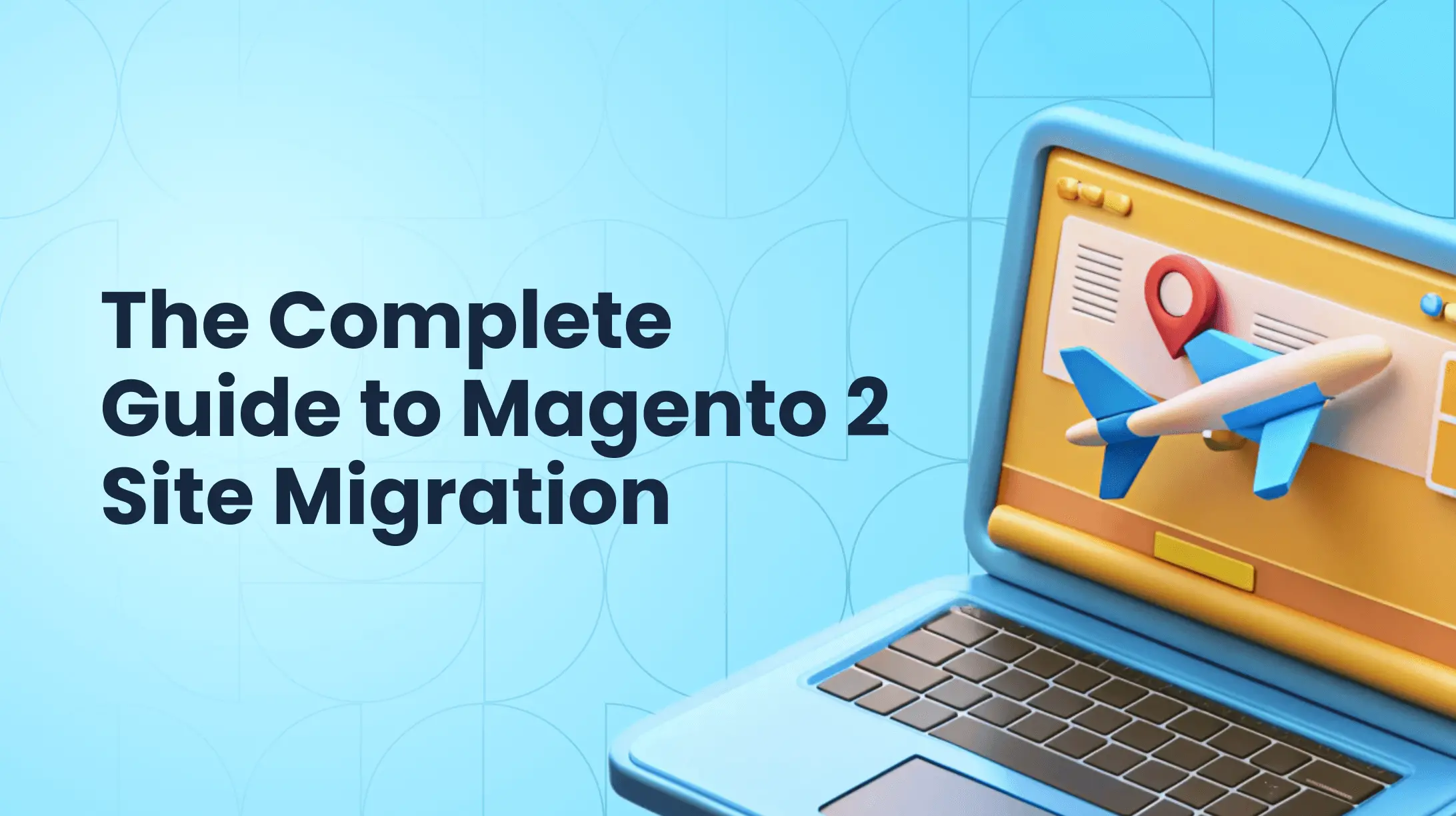 Magento 1 to 2 Migration Made Easy: Ultimate Guide + Checklist