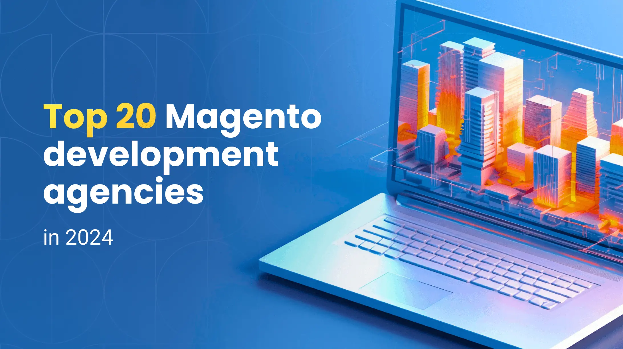Top 20 Magento Development Companies in 2024