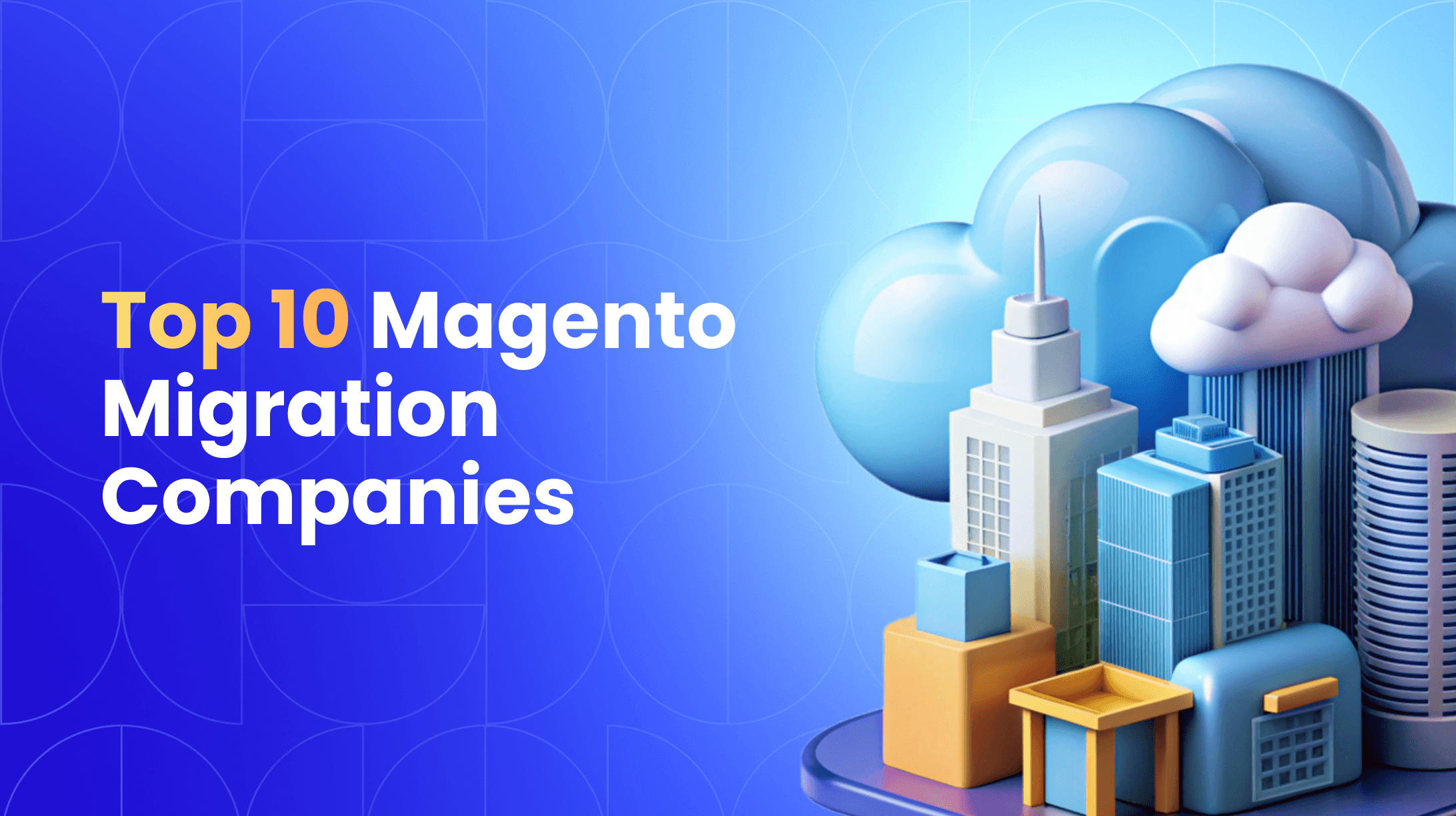 10 Best Magento Migration Companies for a Seamless Move