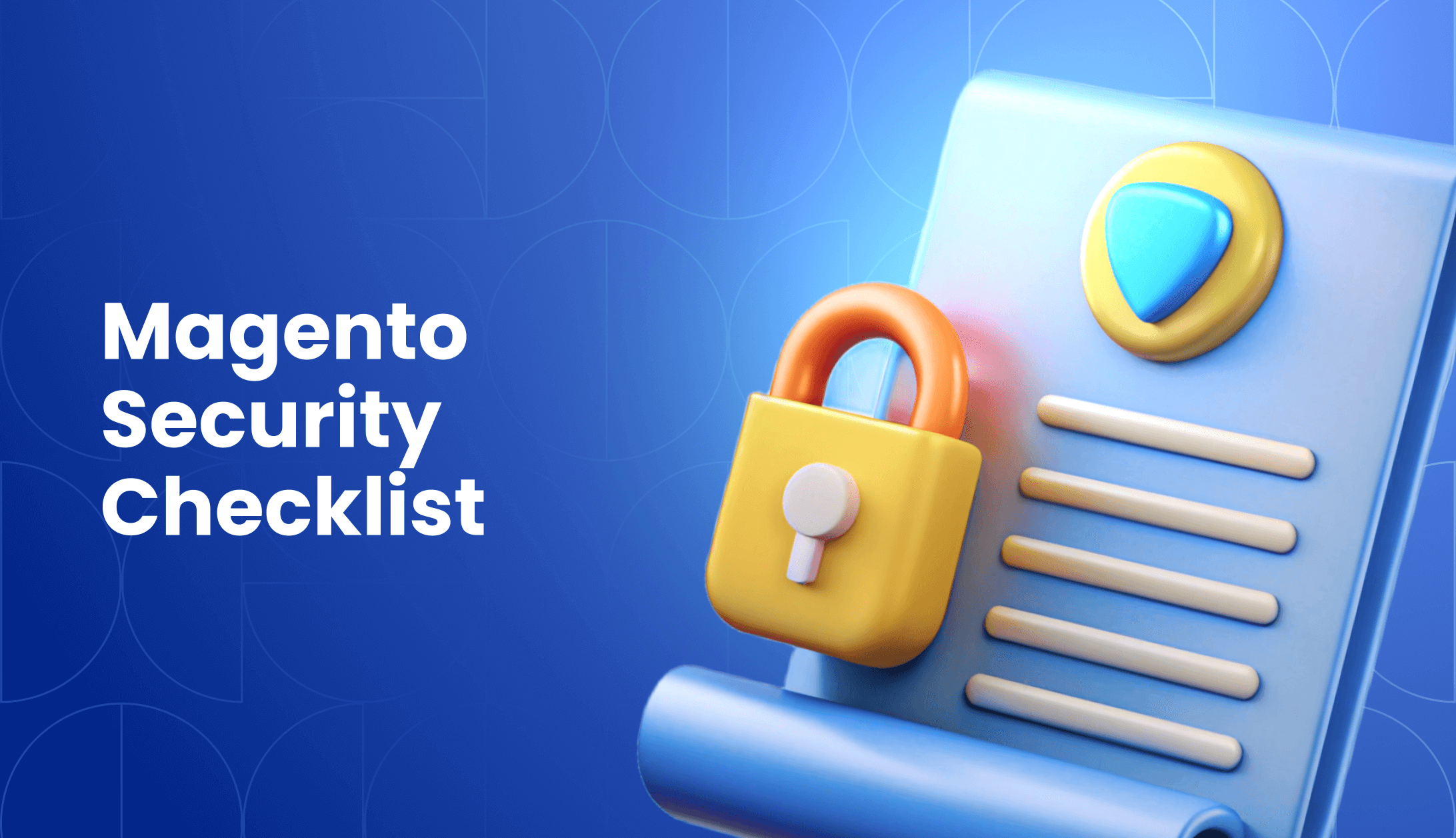 Magento Security Checklist: Best Practices and Tips
