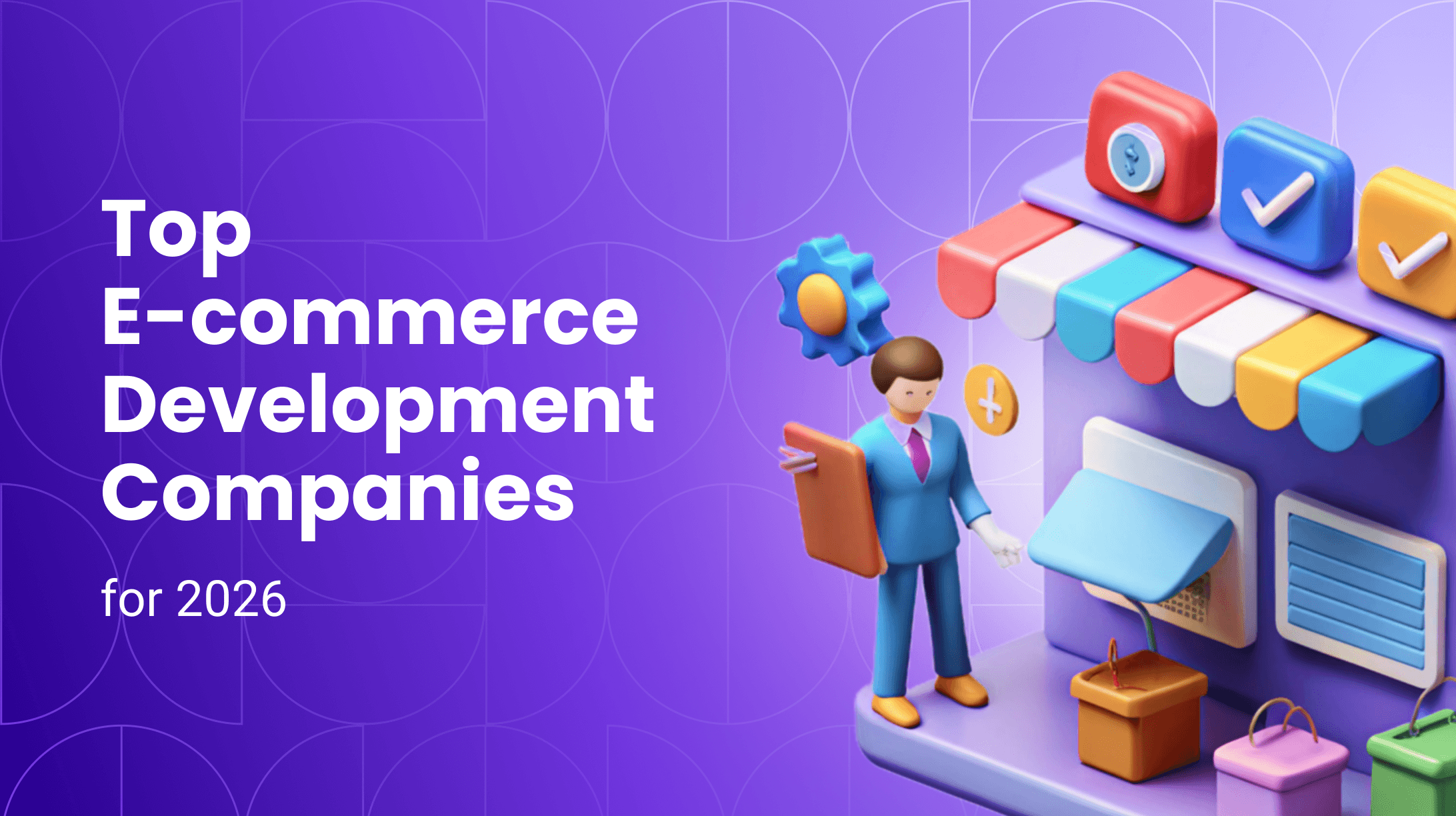 Top E-commerce Development Companies & Agencies: Best Picks for 2026