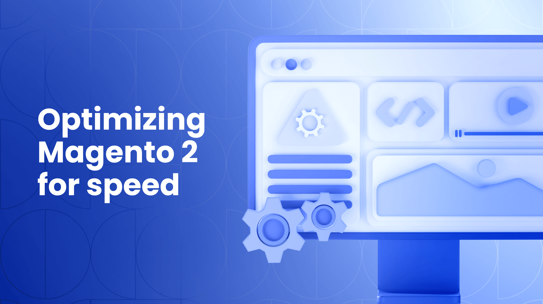 Optimizing Magento 2 Frontend for Speed and User Experience