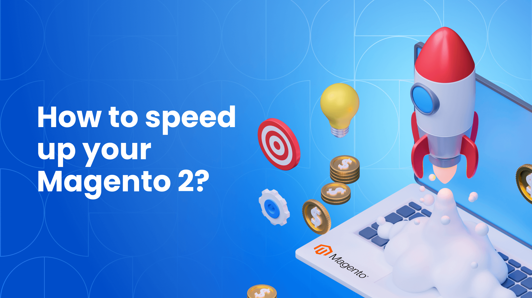 How to Speed Up Magento 2: Magento Performance Optimization
