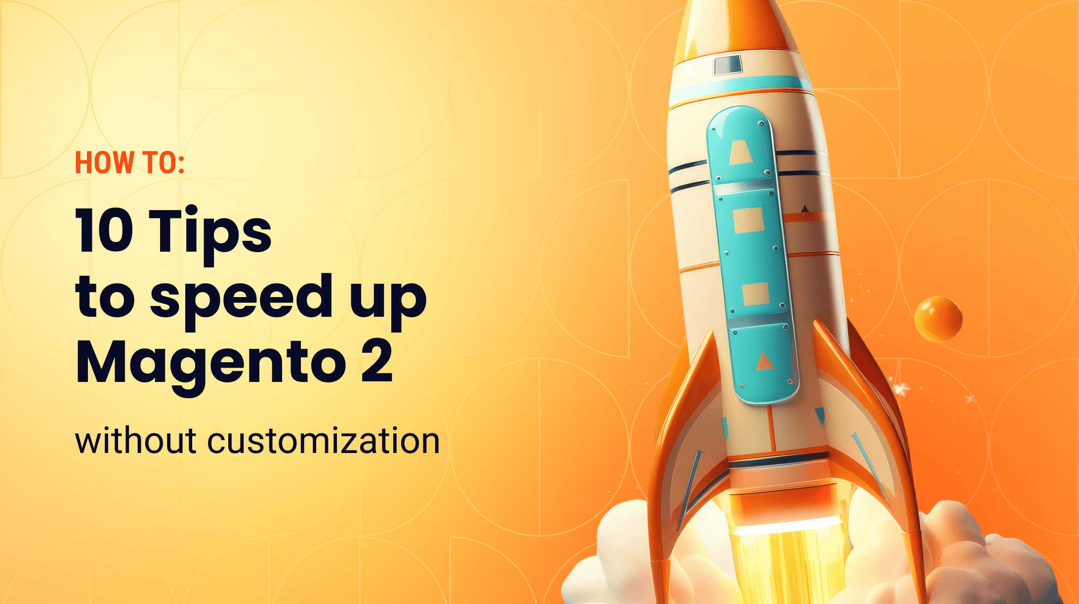 How to Speed Up Magento 2 Store Without Customization: 10 Simple Tips